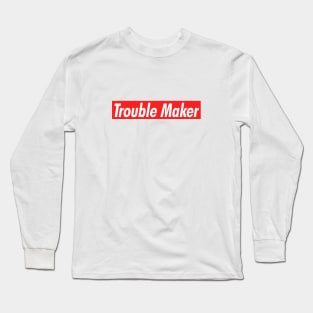 Trouble Maker Long Sleeve T-Shirt